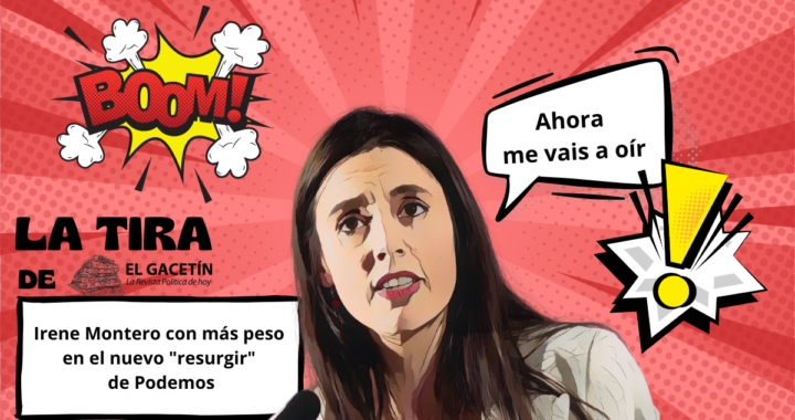 La Tira: Irene Montero con más peso en el nuevo «resurgir» de Podemos